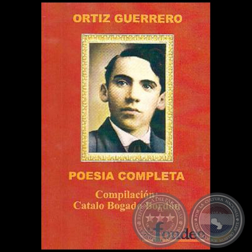 ORTÍZ GUERRERO - POESÍA COMPLETA - Compilación: CATALO BOGADO BORDÓN - Año 2016